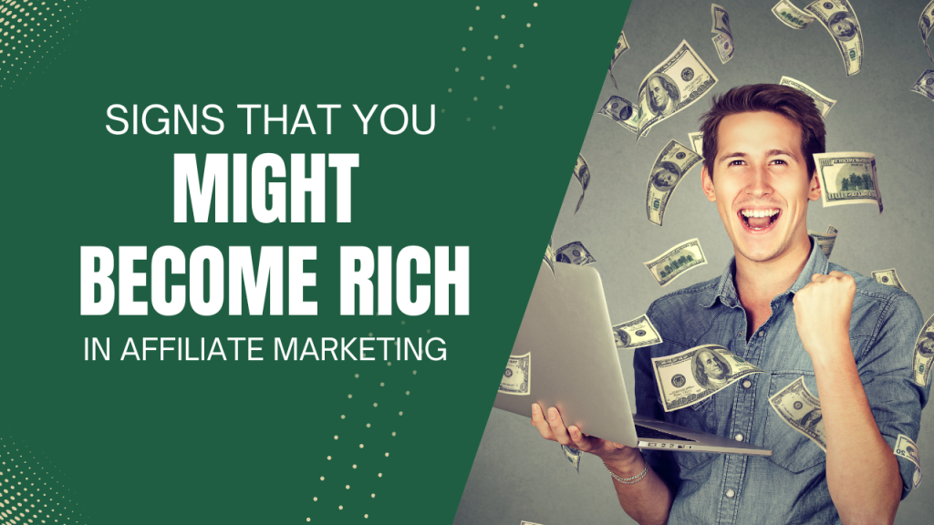 Signs that Affiliate Marketing will make you rich